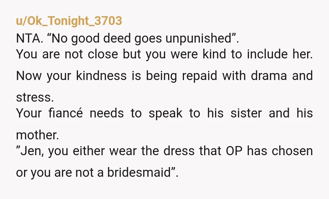 u/Ok_Tonight_3703 NTA. “No good deed goes unpunished”. You are not close but you were kind to include her. Now your kindness is being repaid with drama and stress. Your fiancé...