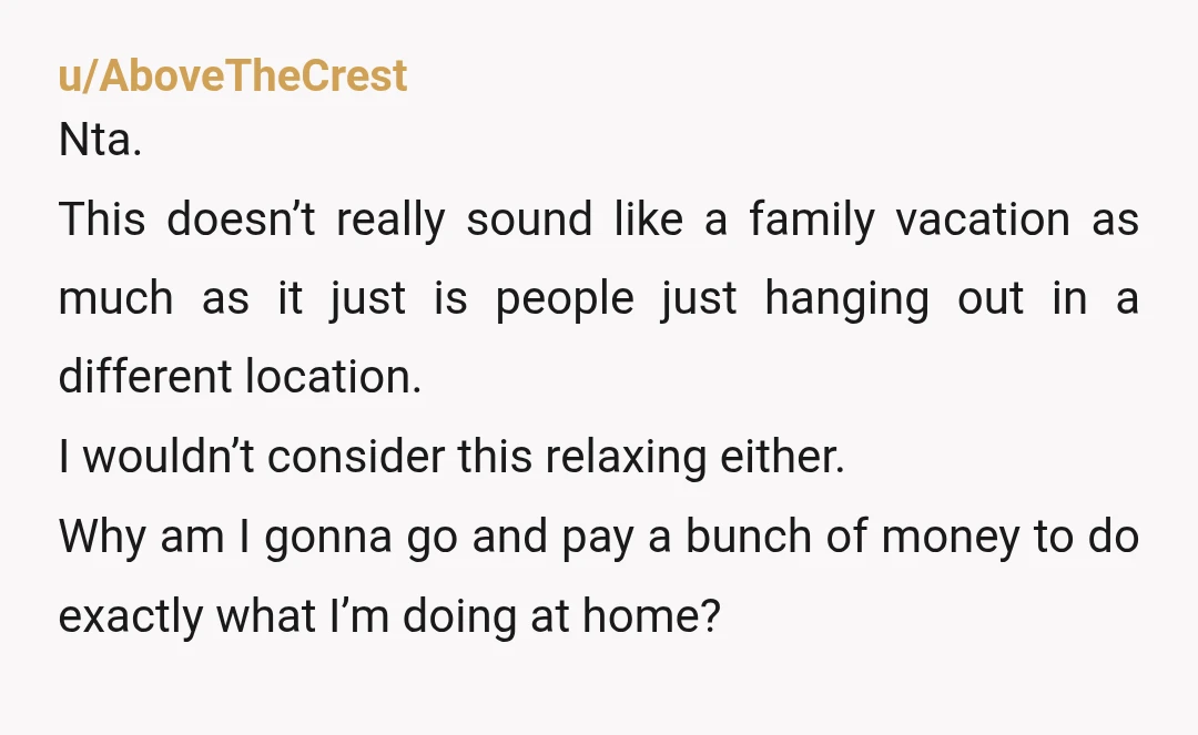 u/HuntAccurate9397
NTA, I wouldn’t go either, especially as you are struggling enough as it is with the COL.
No is a complete sentence.