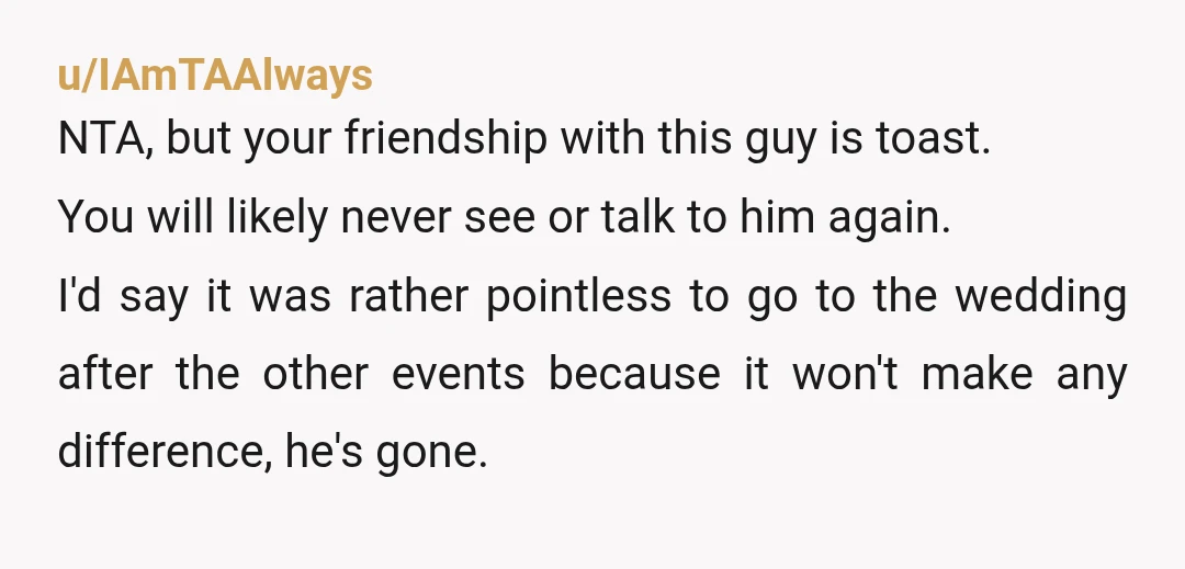 u/babytethys NTA, it sounds like the groom lied about you to the bride, maybe said you had feelings for him and he turned You down. I would understand not wanting...