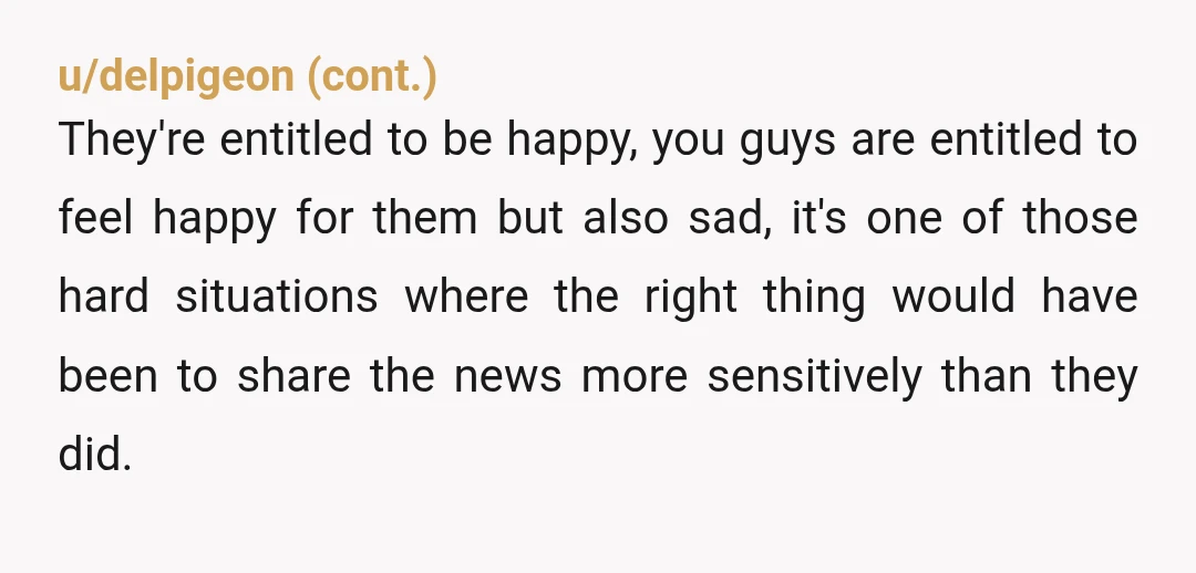u/a3wagner ESH. Nobody can force you to be happy about this situation and I’m sure being reminded of your wife’s infertility is not pleasant. Your reaction was needlessly rude and...