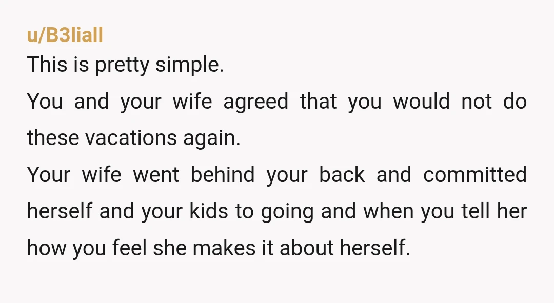 u/Proud-Geek1019 I would honestly ask your wife why her mother's happiness means more to her than yours or your children's. That you want your family to have more experiences, but...