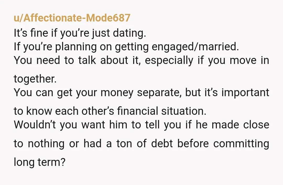 u/This_Cauliflower1986 YTA. If you are 1.5 years into a committed relationship and don’t discuss money, that’s a red flag. Early on it’s a reasonable boundary. Later on, it’s a hang...