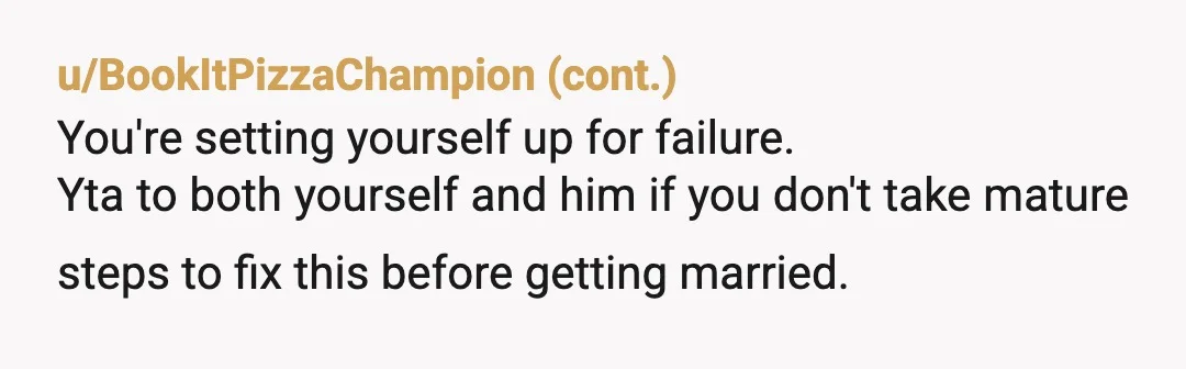 u/Asleep-Advance3288
I think you both should save a lot of time and money and not get married.
