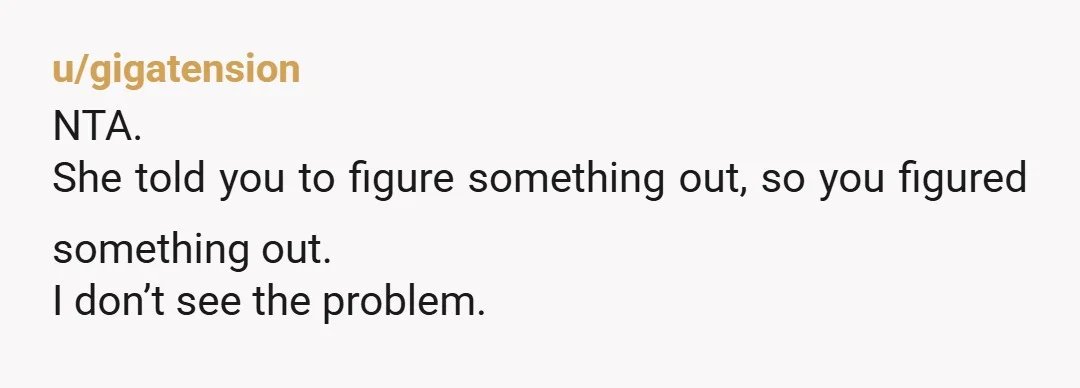 u/Idobeleiveinkarma
OP, is your mum always so vindictive when she’s angry things don’t go her way?