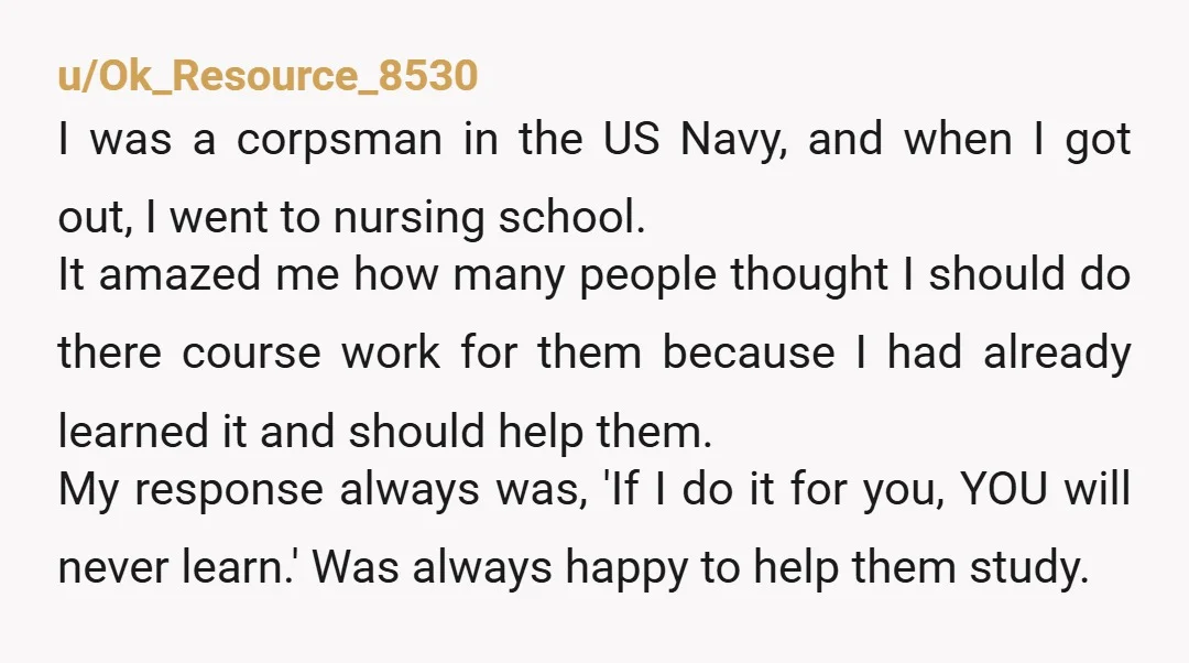 u/Ok_Resource_8530 I was a corpsman in the US Navy, and when I got out, I went to nursing school. It amazed me how many people thought I should do there...