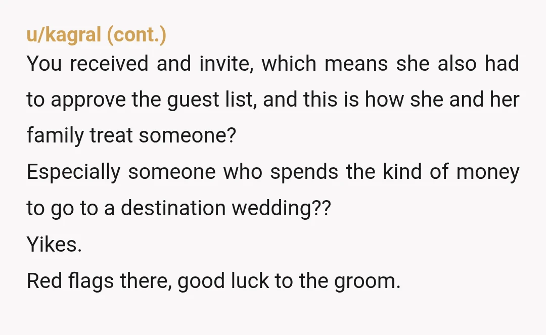 u/Adorable_Strength319 In regency romance terms, they invited you to a destination wedding then gave you the "cut direct." Your friend is about to be isolated from your tight-knit friend group,...