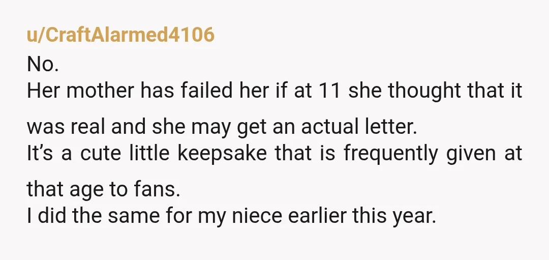u/catnapwhisper I feel like an 11 year old should know hogwarts isn't real... I don't think you're the AH if you had good intentions. Just a s*** situation all around....