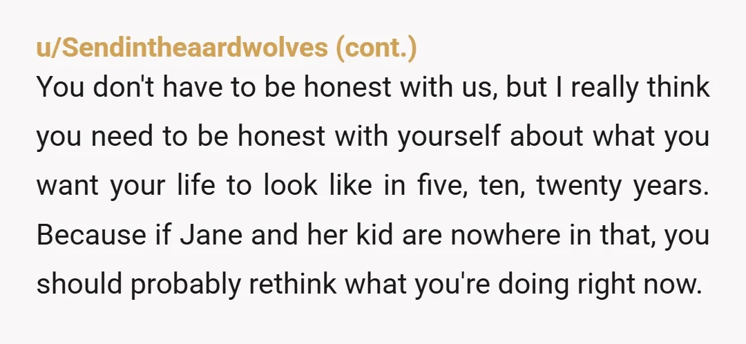 u/duckieglow Jane probably told her or encouraged her to think that you're her dad. Maybe it would have been better if you has waited to tackle this conversation alongside her...