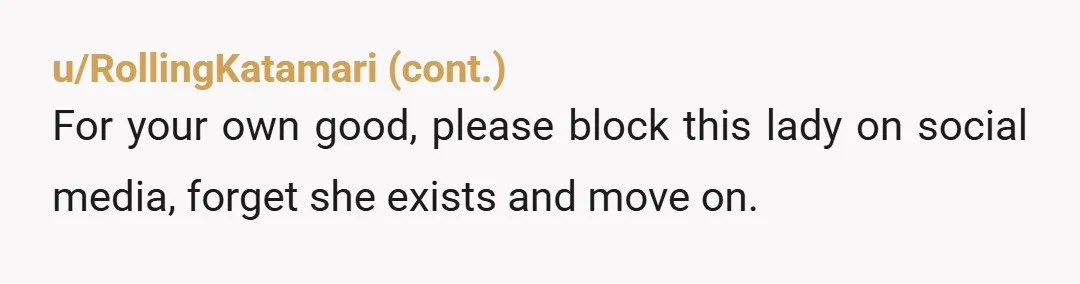 u/Bea_theIdiot
You need therapy and to block that Facebook account. Do not do this