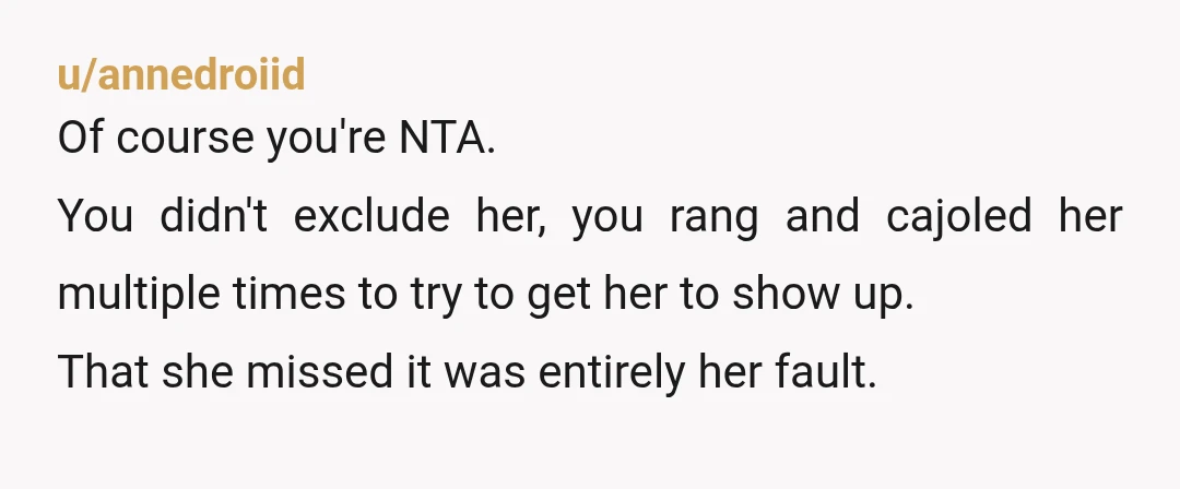 u/onlytheimportant NTA - Absolutely not. Everyone else was there and these places have schedules far in advance for a reason, you weren't able to just delay indefinitely. She also got...