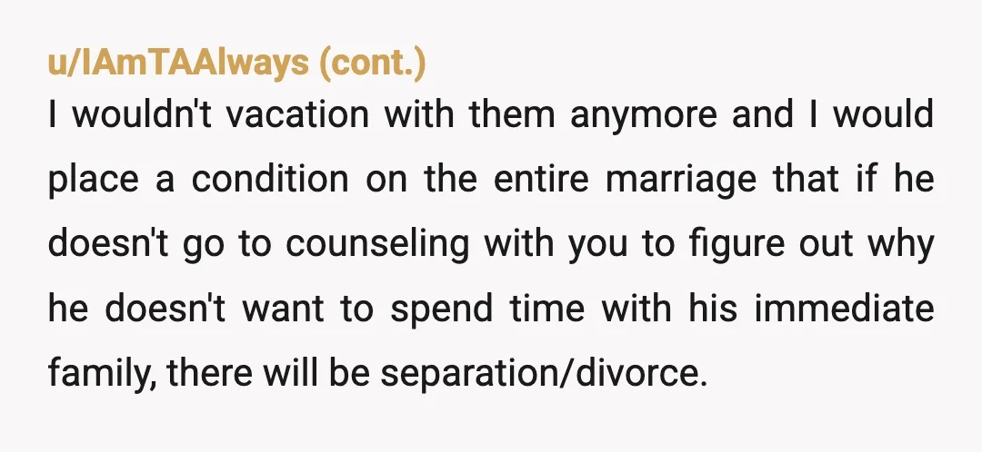 u/No-Mathematician8692
NTA. If he enjoys his family so much, he can go out with them.