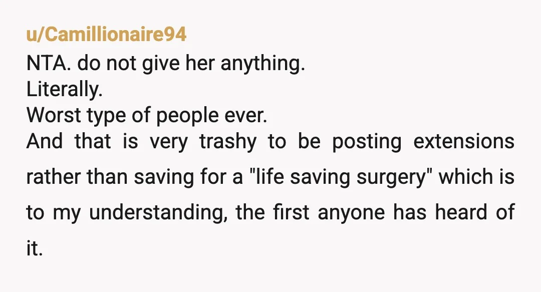 u/WookieMonsterTV NTA at all. I guarantee if you gave her the money she wouldn’t consider it a loan. She’s probably say it was a gift or guilt trip you about...