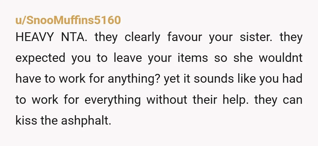 u/quietlywatching6
NTA, any chance you sister is pregnant and about to show? Cause why would you move a 17 yr old out suddenly and need her own space otherwise?
