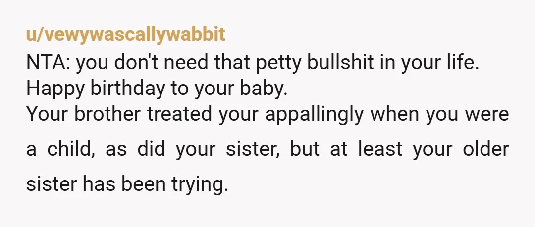 u/pieralella
NTA.
Sounds like it might be time to block your family of origin.
Sorry, OP.
Happy birthday to your LO!