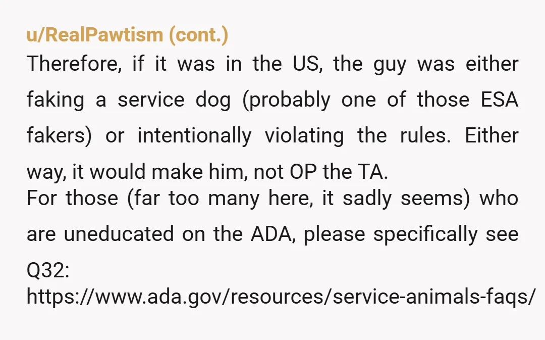 u/SpaceDuckz1984 NTA, also sounds like an emotional support animal, not a service dog. In either case this is a dog sitting next to you while you eat your food. That...