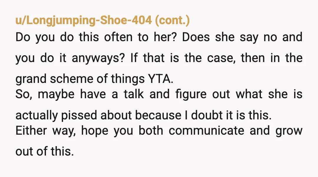 u/Independent-Shape348
Yta.
She told you no.
Women should and do have a big problem when people don't listen to them saying no, in any context.