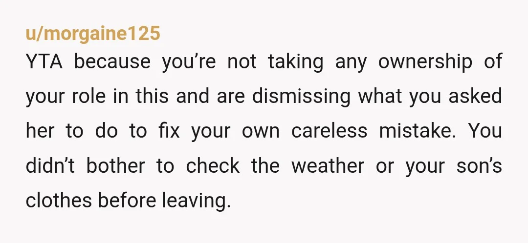 u/morgaine125 YTA because you’re not taking any ownership of your role in this and are dismissing what you asked her to do to fix your own careless mistake. You didn’t...