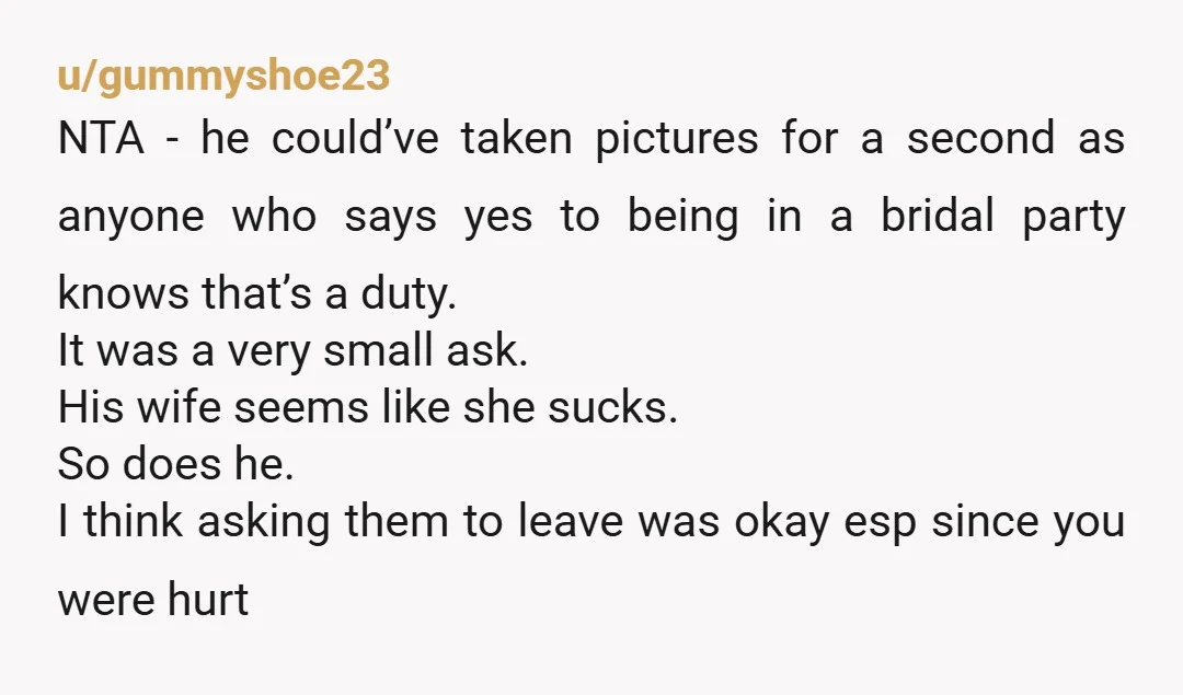 u/gummyshoe23 NTA - he could’ve taken pictures for a second as anyone who says yes to being in a bridal party knows that’s a duty. It was a very small...