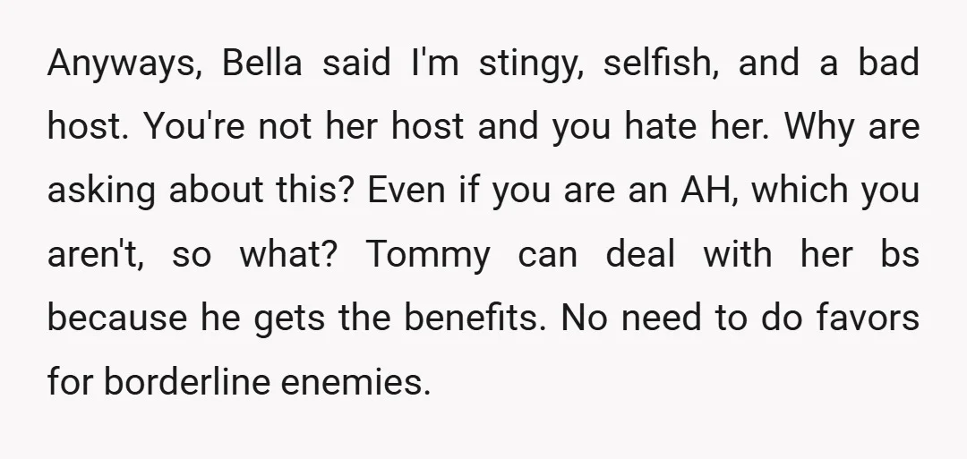 u/ProfPlumDidIt NTA. You are already doing her a favor by letting her stay there. I'd tell your roommate that you aren't trying to make his life harder but that you...