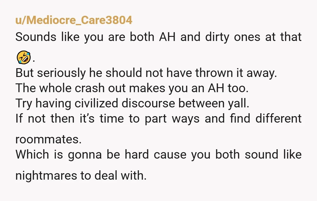 u/guac-amolly
NTA.
I’ve lived with s*** roommates.
This sounds like it was the last straw and your crash out is valid.