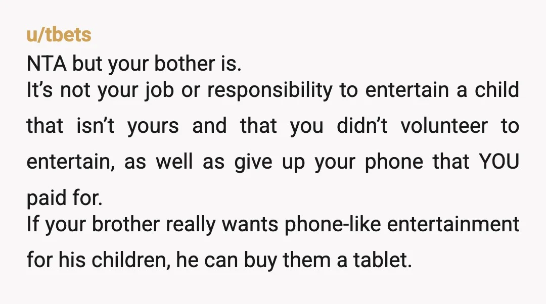u/Hadtosignuptofothis NTA, You literally babysat their kid most of the game and your brother has the cheek to be mad that he had to deal with his own kid for...