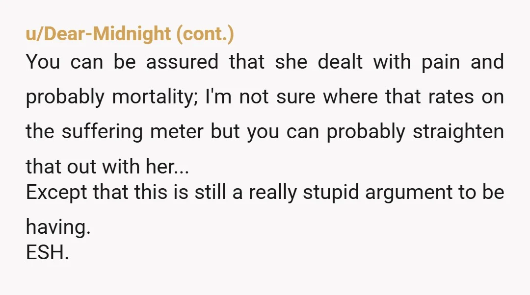 u/DaiZzedandConFuZed ESH. She went a drastic step without talking to anyone, and started a pity party online. You rebutted by making it a pissing contest. You won't win any points...