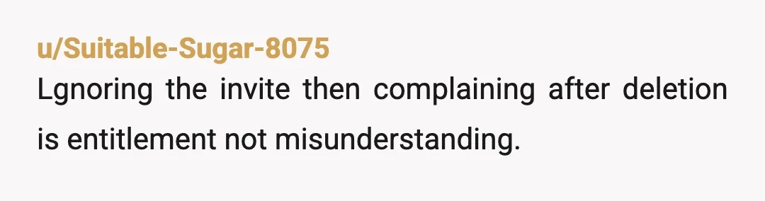 u/Anne_Atreptic
Info: how long was the time between the invitation and you deleting it?