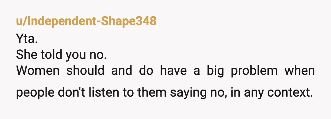 u/EwokCafe YTA She said no. You should have asked again to see if not having to put money in made a difference to her and explained that it would help...