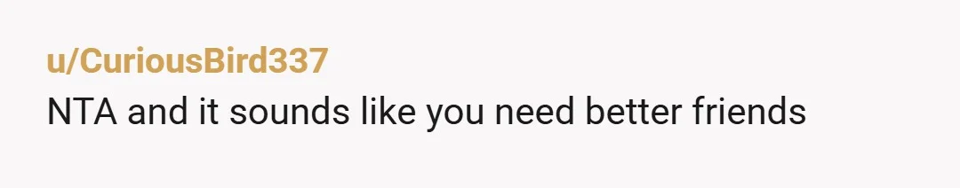 u/ReviewFar
NTA but you are undervaluing yourself. $20 is nothing. Know your worth !