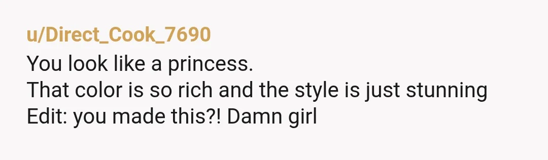 u/mystical672
That dress is stunning and you look stunning in it!!! You have amazing talent! Maybe your mom said what she said because she's jealous...???