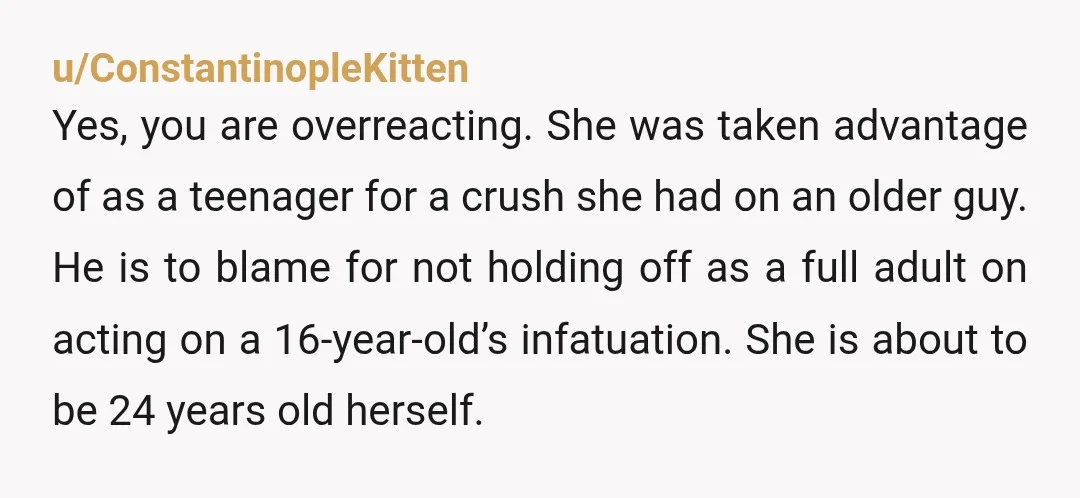u/Ok_Algae_7232 so she grew up, actually became a really good person with standards, and learned her lesson. you want her to have the same mindset at 16 like she has...