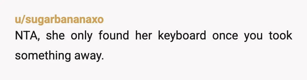 u/Fall_Relic Yeah, that was petty. Just use your words like some kind of adult. You invited her because you wanted to hang out, you got sick of her ignoring you,...