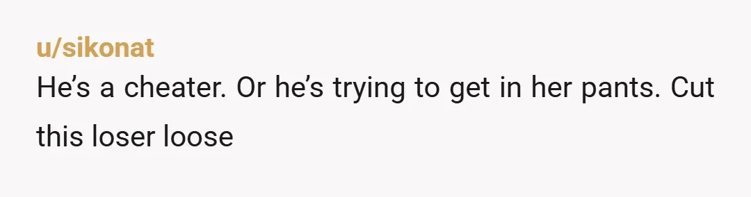 u/kiwipom69
What you owe him is a trip to single town...
Guy is either sleeping with the co-worker or wants to.
Act single become single.
Simple