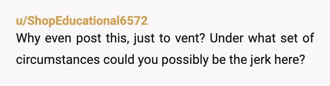 u/Meow99 NTJ. You might hear, “it was just \_\_\_\_\_quid!”. And my come back is always, “ if it’s ‘just’ $\_\_\_\_; then ‘just’ pay it back”. They are gaslighting you by...