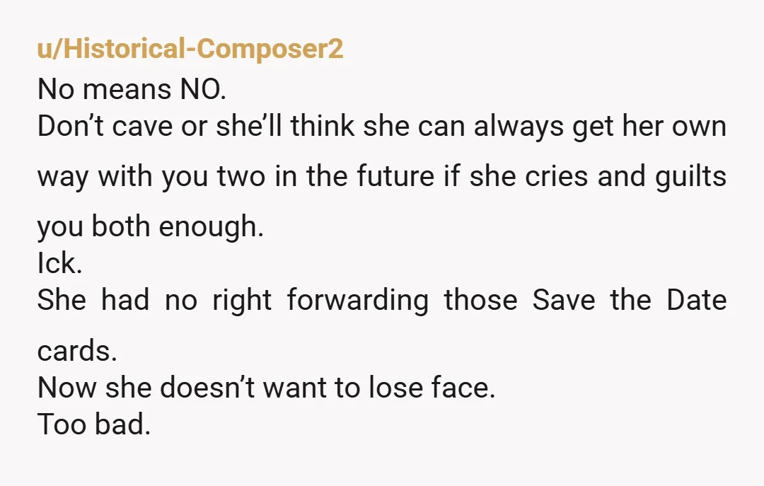u/Historical-Composer2 No means NO. Don’t cave or she’ll think she can always get her own way with you two in the future if she cries and guilts you both enough....
