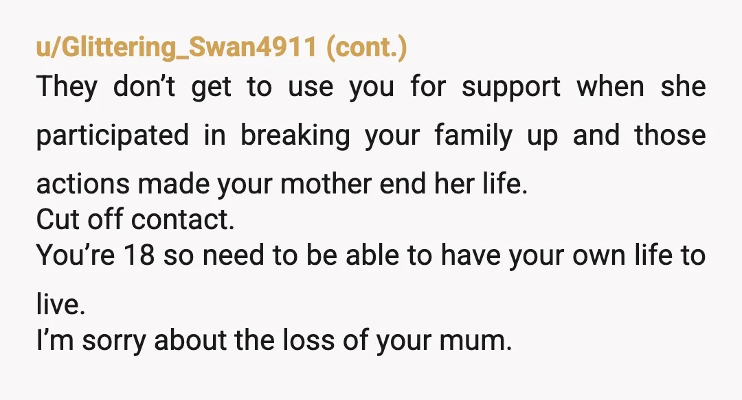 u/Curious-Basket-7934 You should apply to colleges. There are scholarships for kids who have lost a parent. You could also look at the military. I would strengthen the relationship with the...