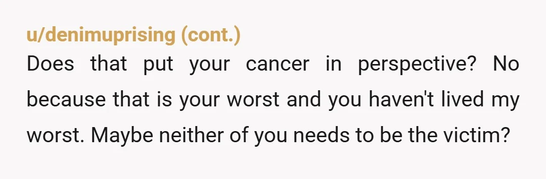 u/tealparadise ESH. She sucked 10 years ago, and you suck for being so caught up in it that when she goes through something traumatic a decade later... You have nothing...