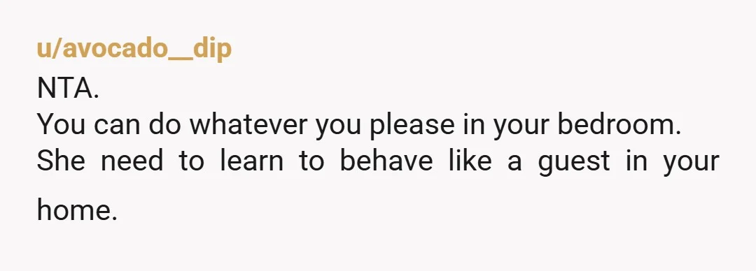 u/Up2Eleven NTA - when you're in your own room, you have an expectation of privacy. You should be allowed to be naked in your own room. If people don't want...