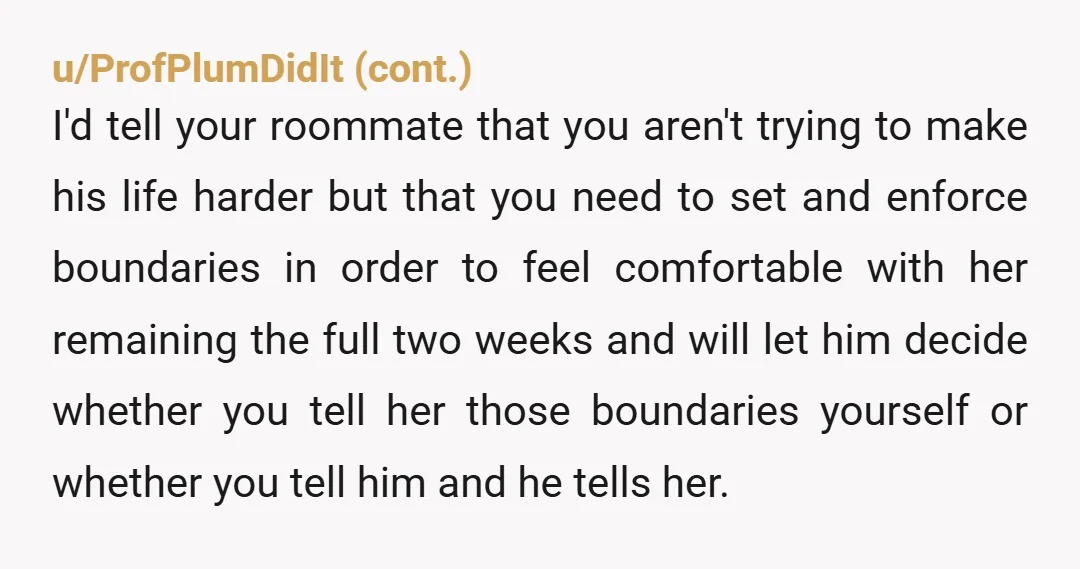 u/CakeZealousideal1820
NY don't apologize and tell your roommate she needs to be gone in 24 hours
