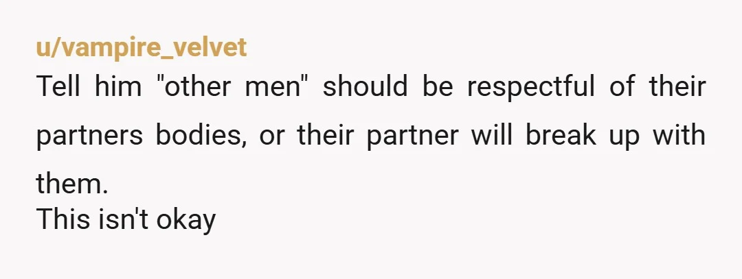 u/ritorri I have a feeling that conversation with this friends didn’t actually happen. Or at the very least, didn’t happen the way he said it did. Imo this is controlling...