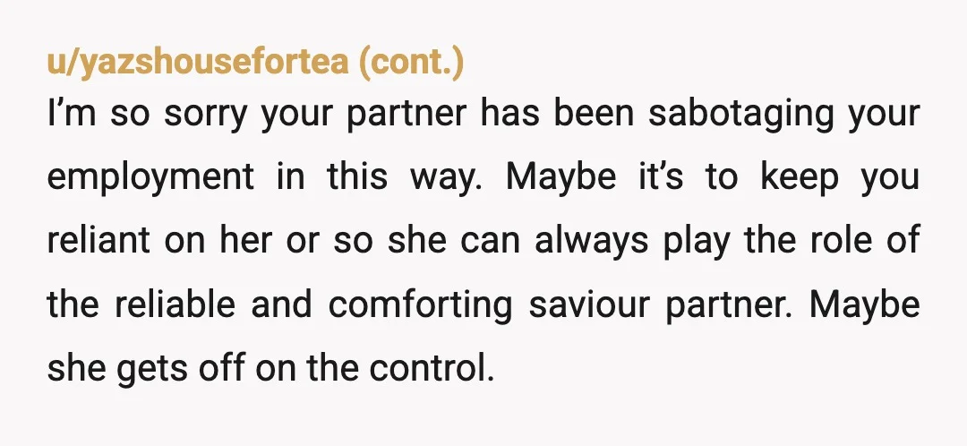 >She’s the only thing keeping me sane. I’m guessing that much of your uncertainty comes from having been terminated from jobs or complained about by “customers. ” Imagine if none...