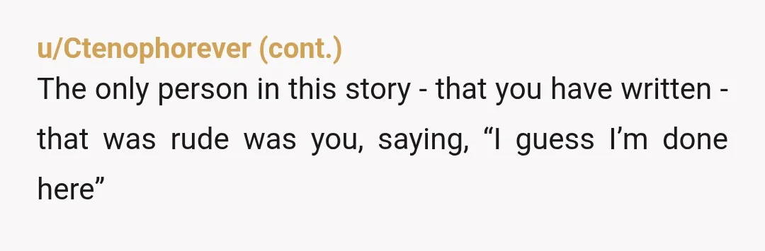 u/prairieislander
I just don’t understand this interaction.
At all.
That’s all he said and you didn’t ask any follow up? Is that exactly, verbatim, how the interaction went?