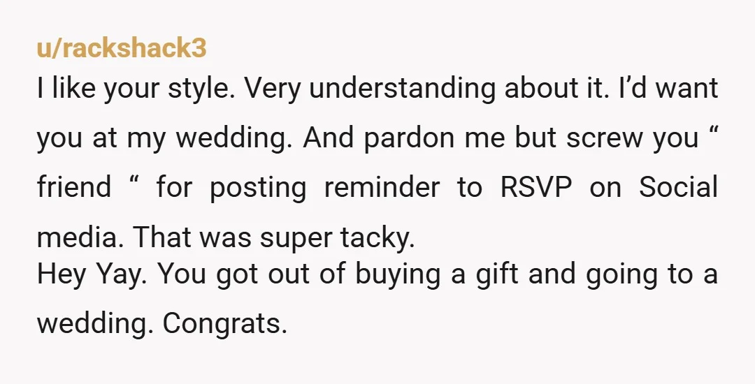 u/Excellent_Kiwi7789 I’ll never understand why people post anything related to their wedding on Facebook unless their entire friend list is invited. I think it’s such bad form. Why not create...