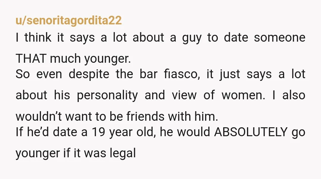 u/senoritagordita22 I think it says a lot about a guy to date someone THAT much younger. If it he was 70 and she was 50 that would obvs be different,...