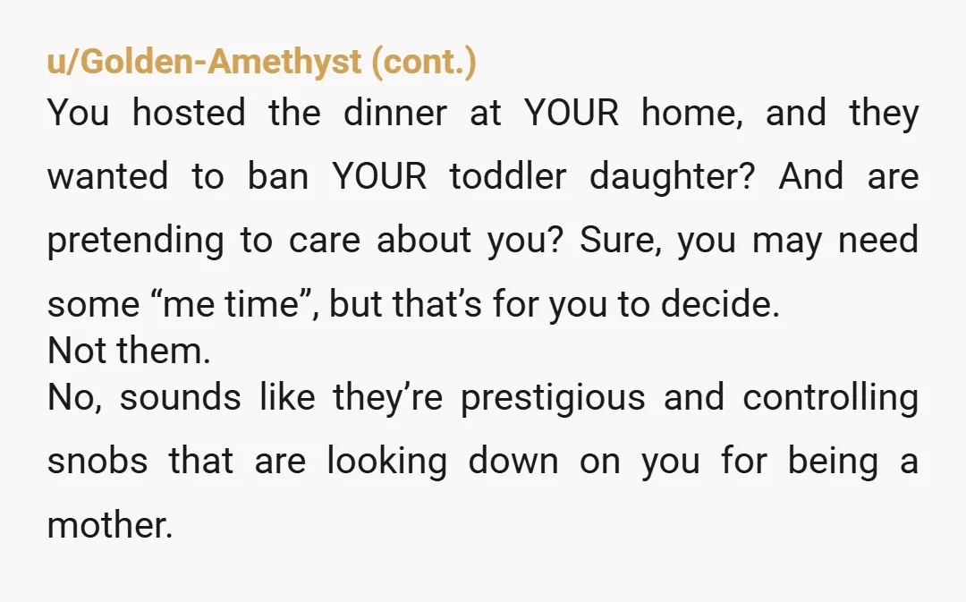 u/Upstairs-Series5032
NTA your a mom, there's nothing wrong with that being your priority.
That's a big part of your identify now.
