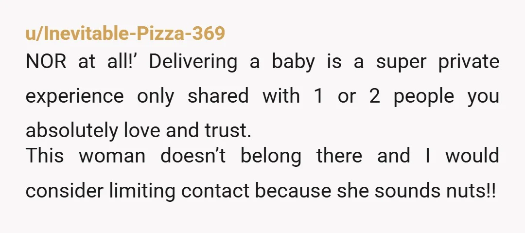 u/GreyGardening
Why would a step-mom that isn’t close think she would be in the delivery room? Like it’s not a party