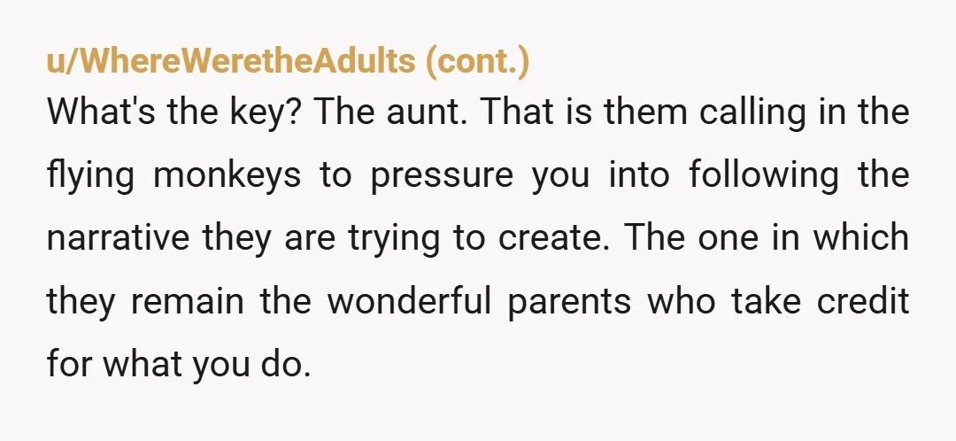 u/welpodist
NTA.
You’re not rejecting them - you’re just not taking advice from people who weren’t there for you.