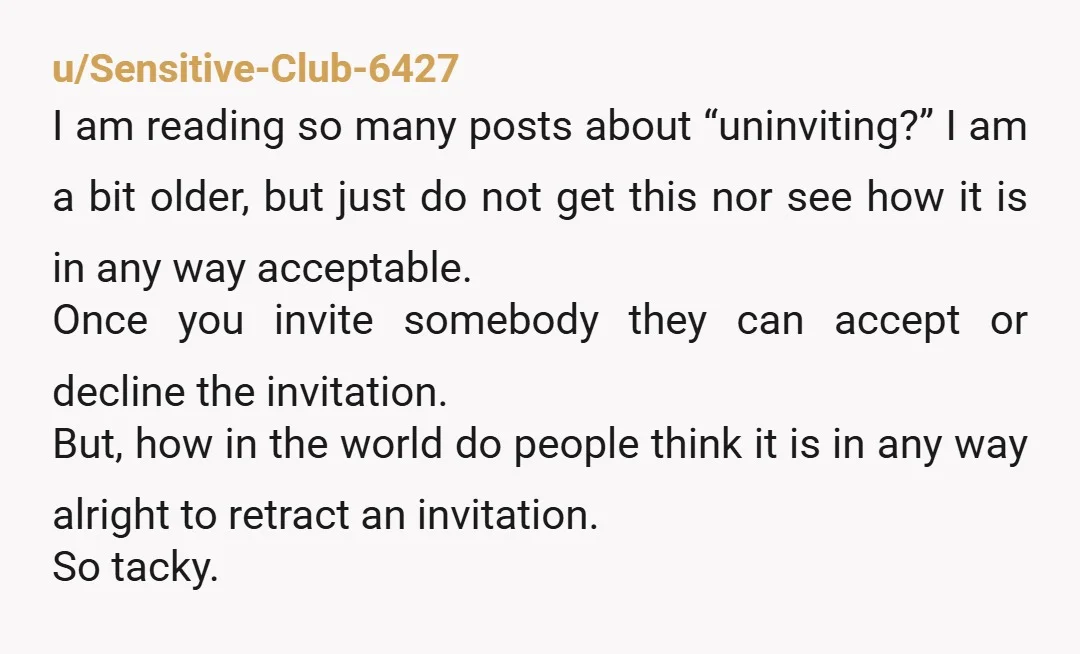 u/Moose-1211 Yeah I’m wondering why people are not wanting to go…if she blatantly stated to others, as she did you, that they were “uninvited” - regardless of the reason -...