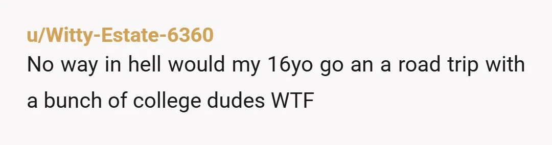 u/crapatthethriftstore NTA My daughter is 16. There is absolutely no way I would approve such a trip and I’m super easy going. The fact that you “hate her” means you...