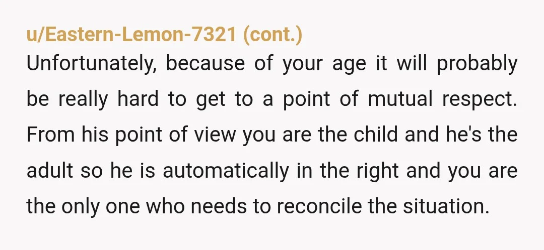 u/CocoaAlmondsRock I'm so sorry this is happening to you! Your parents are letting you down BIG TIME. I think you made the right choice. You don't need to talk to...